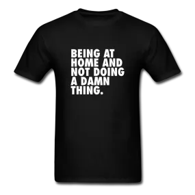 Being At Home And Not Doing A Damn Thing Men's Funny T-Shirt