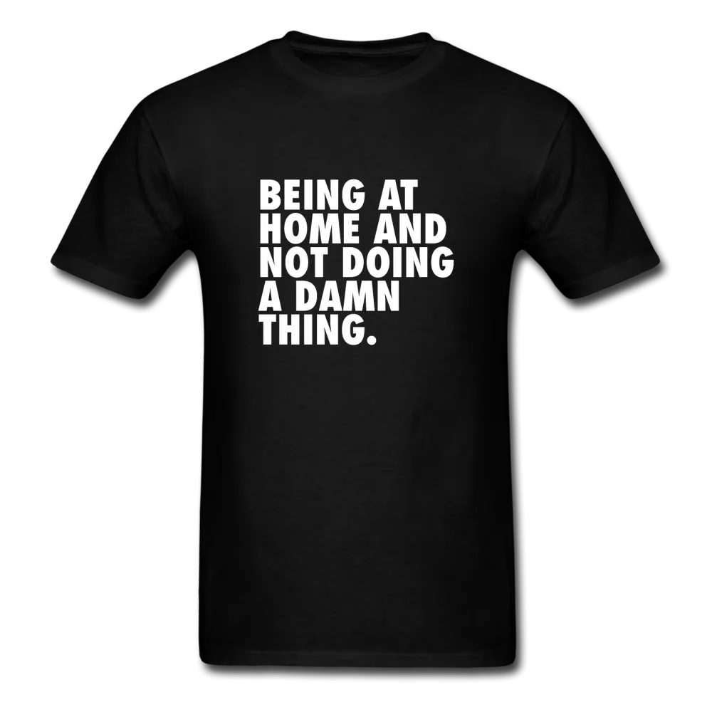 Being At Home And Not Doing A Damn Thing Men's Funny T-Shirt